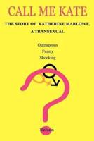 Call Me Kate: The Story of Katherine Marlowe, a Transexual