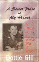 A Secret Place in My Heart: A Diary of a World War II WAC