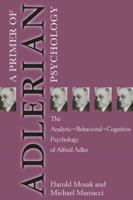 Primer of Adlerian Psychology: The Analytic - Behavioural - Cognitive Psychology of Alfred Adler