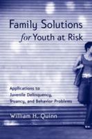 Family Solutions for Youth at Risk: Applications to Juvenile Delinquency, Truancy, and Behavior Problems