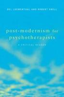 Post-Modernism for Psychotherapists : A Critical Reader