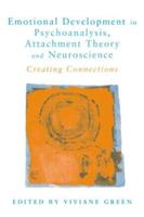 Emotional Development in Psychoanalysis, Attachment Theory and Neuroscience : Creating Connections