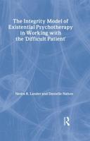 The Integrity Model of Existential Psychotherapy in Working With the 'Difficult Patient'
