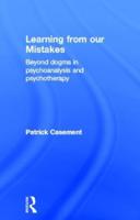 Learning from our Mistakes: Beyond Dogma in Psychoanalysis and Psychotherapy