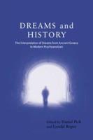 Dreams and History : The Interpretation of Dreams from Ancient Greece to Modern Psychoanalysis