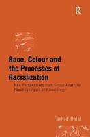 Race, Colour and the Processes of Racialization : New Perspectives from Group Analysis, Psychoanalysis and Sociology