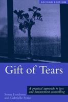 Gift of Tears : A Practical Approach to Loss and Bereavement in Counselling and Psychotherapy