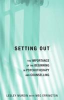 Setting Out : The Importance of the Beginning in Psychotherapy and Counselling