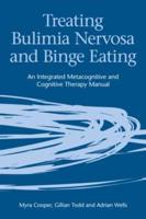 Treating Bulimia Nervosa and Binge Eating : An Integrated Metacognitive and Cognitive Therapy Manual