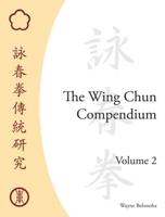 The Wing Chun Compendium. Volume 2