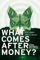 What Comes After Money?