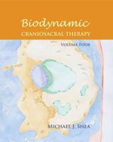 Biodynamic Craniosacral Therapy. Volume 4