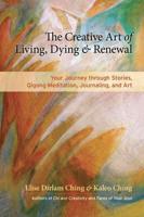 The Creative Art of Living, Dying and Renewal