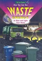 How to Use Waste Energy to Heat and Light Your Home