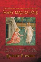 The Mystery, Biography & Destiny of Mary Magdalene
