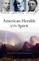 American Heralds of the Spirit: Emerson, Whitman, and Melville