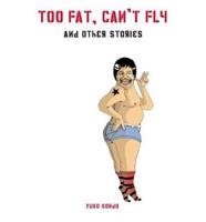 Too Fat, Can't Fly and Other Stories