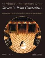 The Professional Photographer's Guide to Success in Print Competition