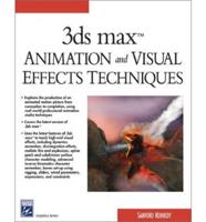 3Ds Max Animation and Visual Effects Techniques