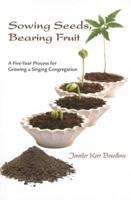 Sowing Seeds, Bearing Fruit