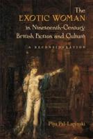 The Exotic Woman in Nineteenth-Century British Fiction and Culture