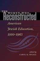 The Women Who Reconstructed American Jewish Education, 1910-1965
