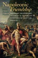 Napoleonic Friendship: Military Fraternity, Intimacy, and Sexuality
