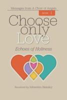 Choose Only Love: Echoes of Holiness