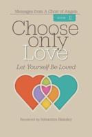 Choose Only Love: Let Yourself Be Loved