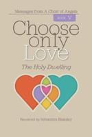 Choose Only Love: The Holy Dwelling