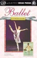 Ballet: A Dancer&#39;s Diary [With 48 Piece Degas Puzzle]