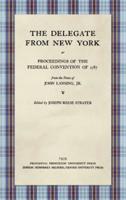 The Delegate from New York, or, Proceedings of the Federal Convention of 1787