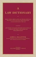 A Law Dictionary of Words, Terms, Abbreviations, and Phrases Which Are Peculiar to the Law and of Those Which Have a Peculiar Meaning in the Law, Containing Latin Phrases and Maxims, With Their Translations and a Table of the Names of the Reports and Their Abbreviations