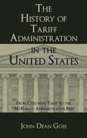 The History of Tariff Administration in the United States from Colonial Times to the McKinley Administrative Bill
