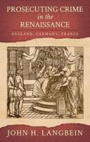 Prosecuting Crime in the Renaissance: England, Germany, France