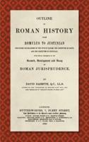 Outline of Roman History from Romulus to Justinian (Including Translation of the Twelve Tables, the Institutes of Gaius, and the Institutes of Justinian), With Special Reference to the Growth, Development and Decay of Roman Jurisprudence