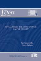Social Media: The Vital Ground, Can We Hold It?