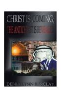 Christ Is Coming; the Antichrist Is Revealed