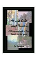 Me and Other Great Hunters: A Humorous Look at True Events in the Sport of Hunting