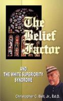 The Belief Factor: And the White Superiority Syndrome