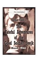 The Fateful Adventures of the Good Soldier Svejk During the World War, Book One