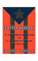 Outrageous: A Contemporary View of the U.S. Puerto Rican Relations