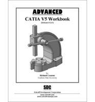 Advanced Catia Version 5 Workbook (Releases 8 and 9)
