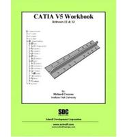 Catia Version 5 Workbook,releases 12 and 13