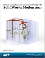 Motion Simulation and Mechanism Design With SolidWorks Motion 2013