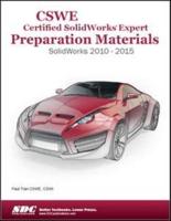 CSWE - Certified SolidWorks Expert Preparation Materials: SolidWorks 2010-2015
