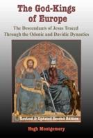 The God-Kings of Europe: The Descendents of Jesus Traced Through the Odonic and Davidic Dynasties