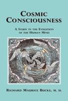 Cosmic Consciousness: A Study in the Evolution of the Human Mind