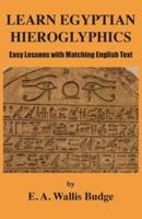 Learn Egyptian Hieroglyphics: Easy Lessons with Matching English Text