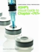 Compounding Sterile Preparations: ASHP's Video Guide to Chapter [797]